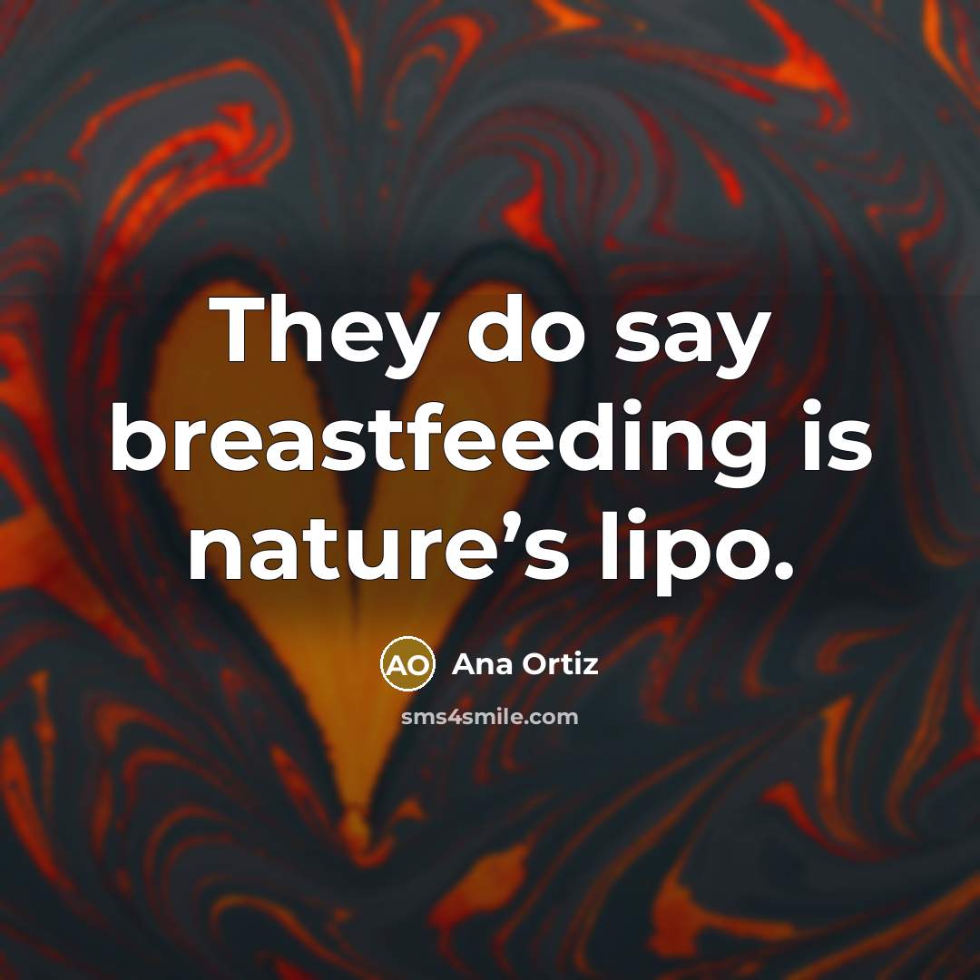 “They do say breastfeeding is nature’s lipo.…” quote by Ana Ortiz