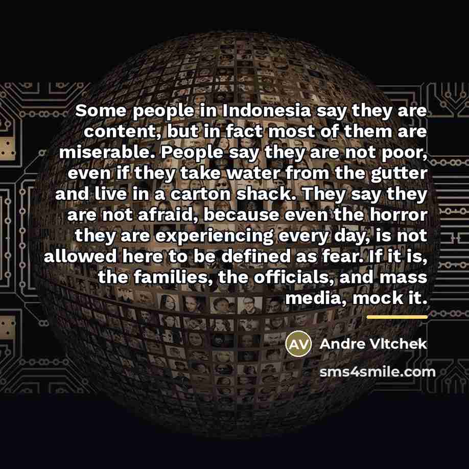 “Some people in Indonesia say they are content, but in…” quote by Andre Vltchek