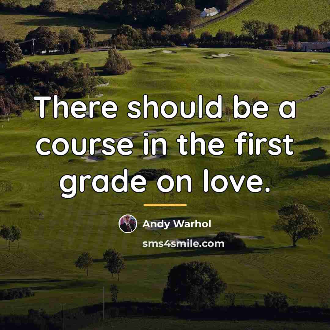 “There should be a course in the first grade on…” quote by Andy Warhol
