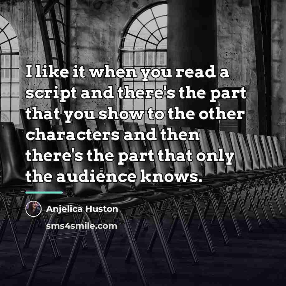 “I like it when you read a script and there's…” quote by Anjelica Huston