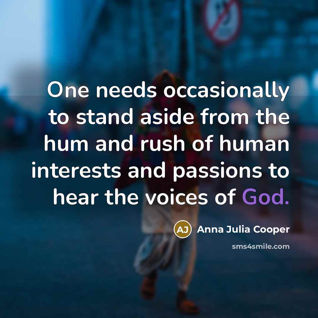 “One needs occasionally to stand aside from the hum and…” quote by Anna Julia Cooper