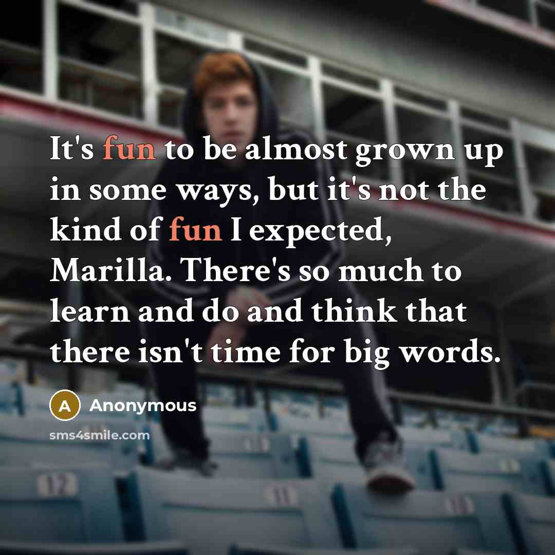 “It's fun to be almost grown up in some ways,…” quote by Anonymous
