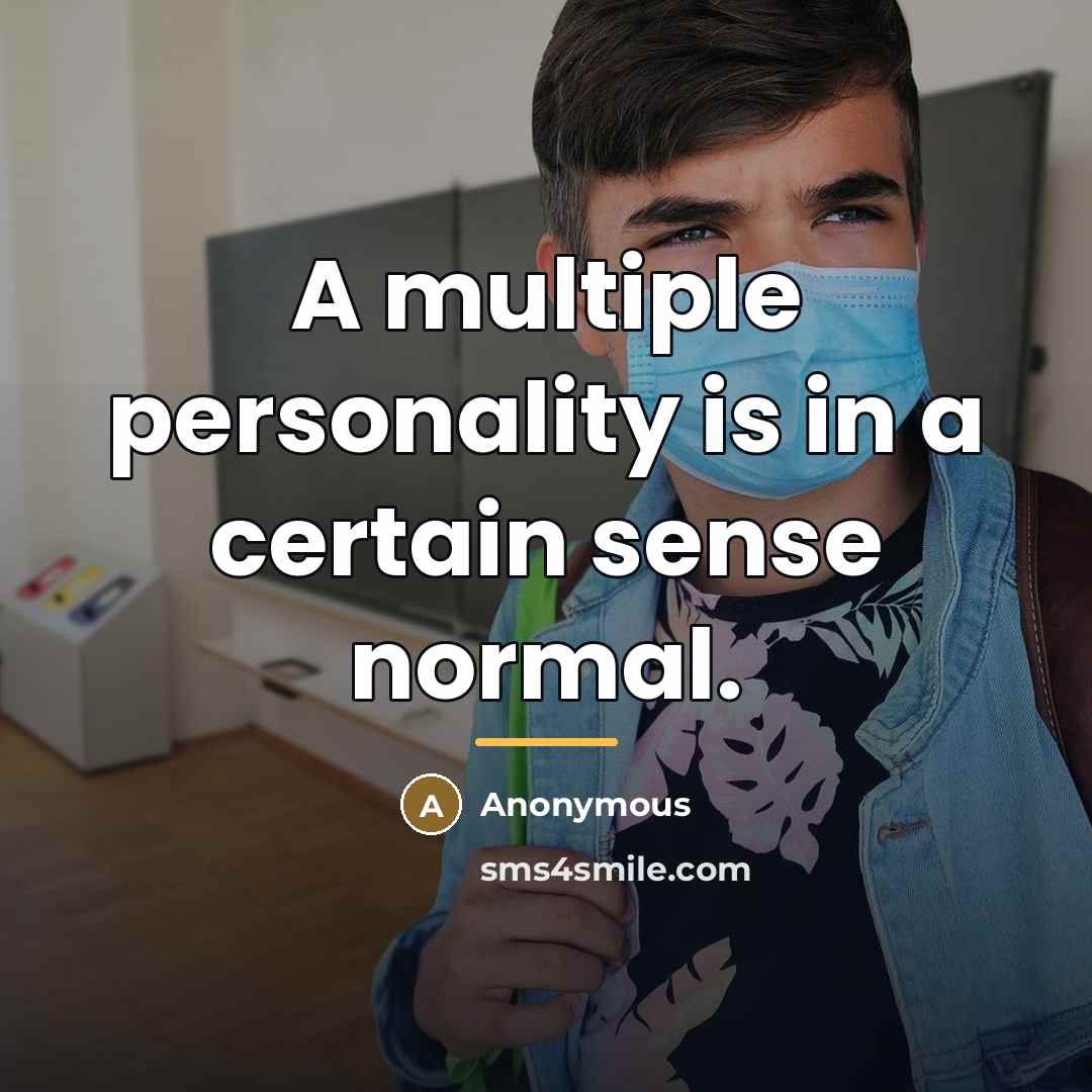 “A multiple personality is in a certain sense normal.…” quote by Anonymous