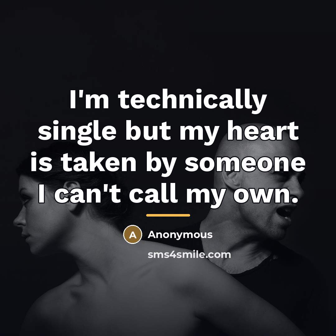 “I'm technically single but my heart is taken by someone…” quote by Anonymous