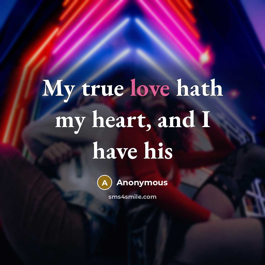 “My true love hath my heart, and I have his…” quote by Anonymous
