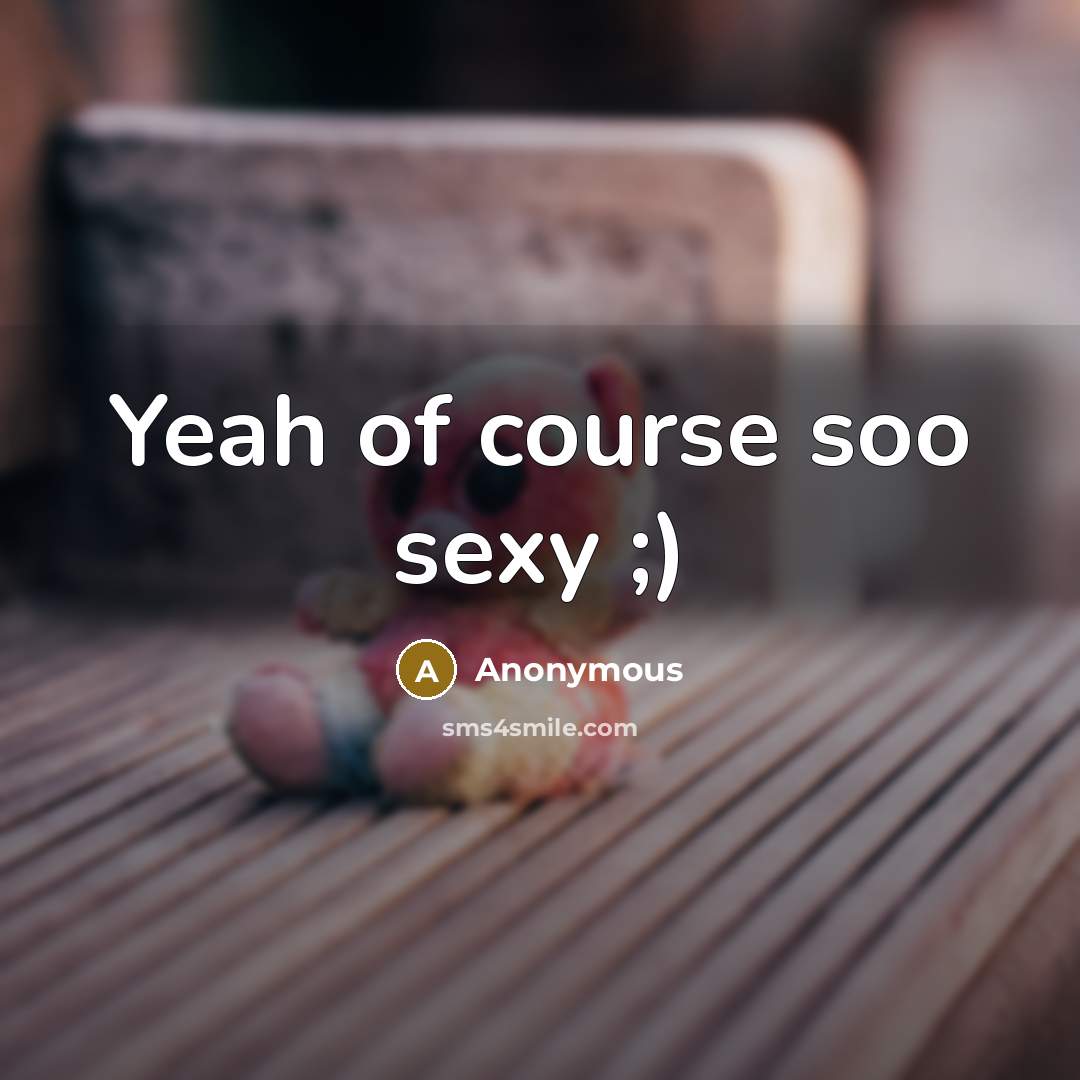 “Yeah of course soo sexy ;)…” quote by Anonymous