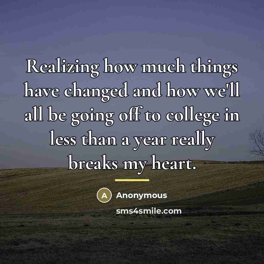 “Realizing how much things have changed and how we'll all…” quote by Anonymous