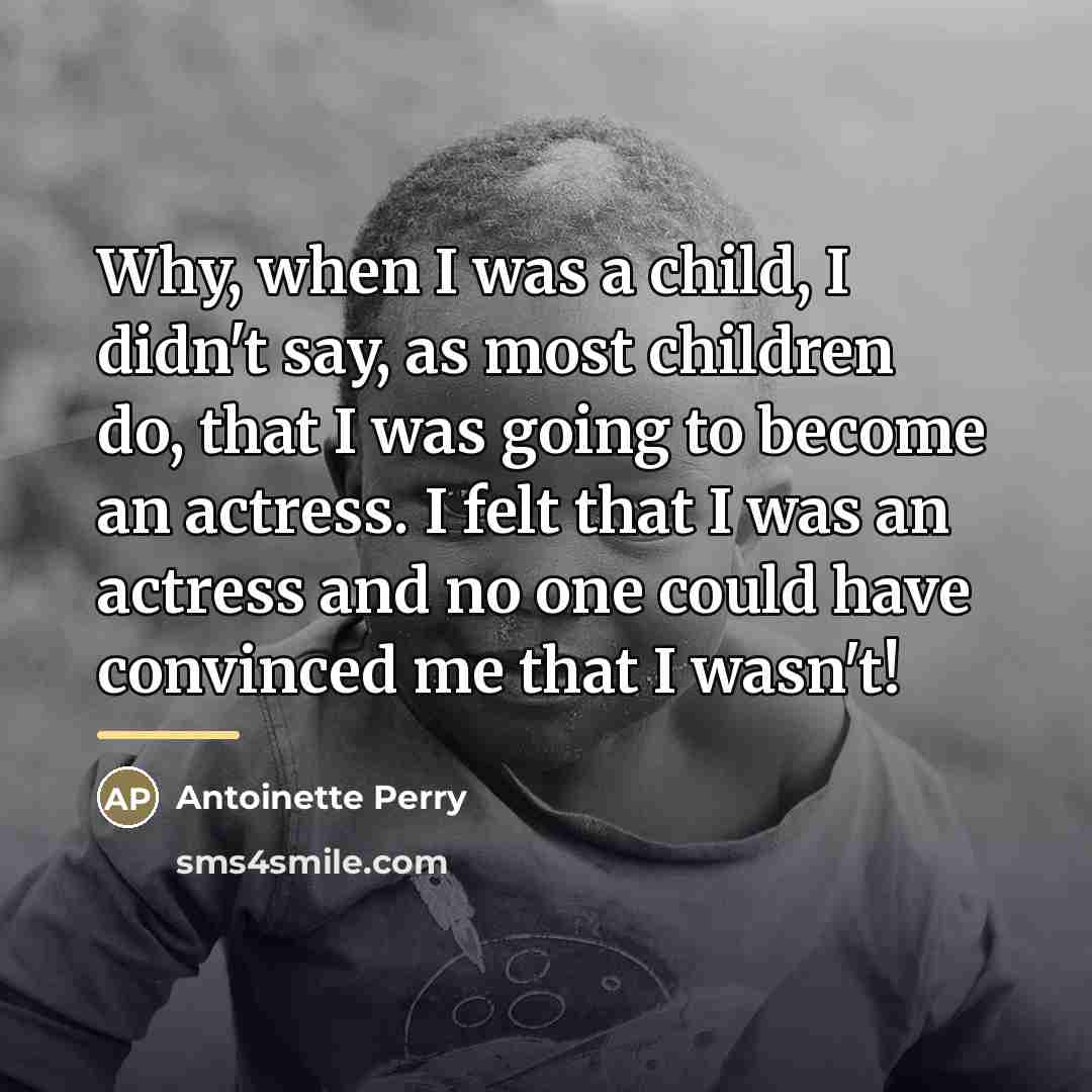 “Why, when I was a child, I didn't say, as…” quote by Antoinette Perry