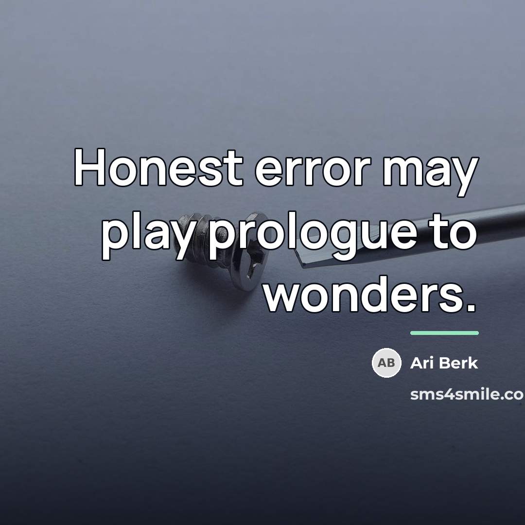 “Honest error may play prologue to wonders.…” quote by Ari Berk
