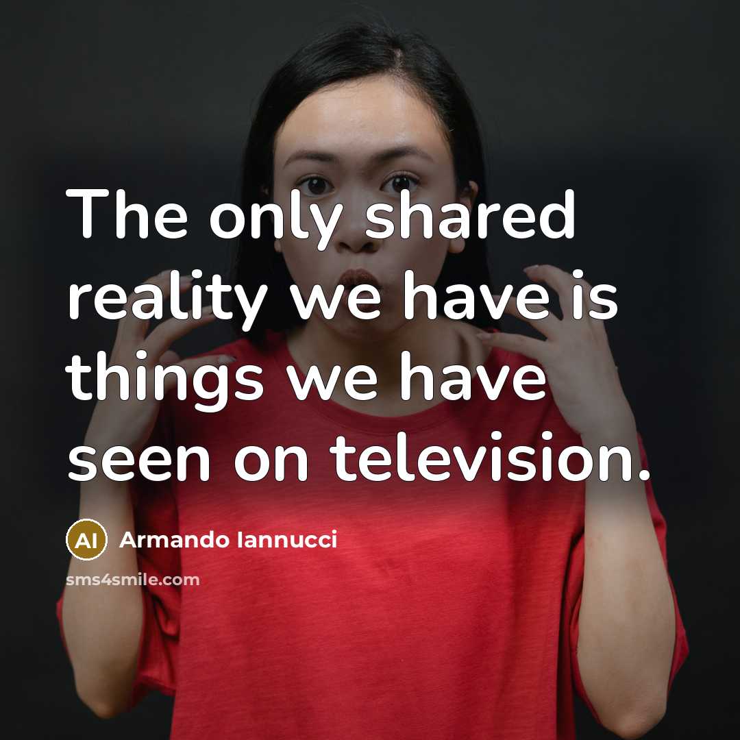 “The only shared reality we have is things we have…” quote by Armando Iannucci