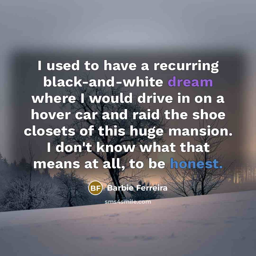 “I used to have a recurring black-and-white dream where I…” quote by Barbie Ferreira