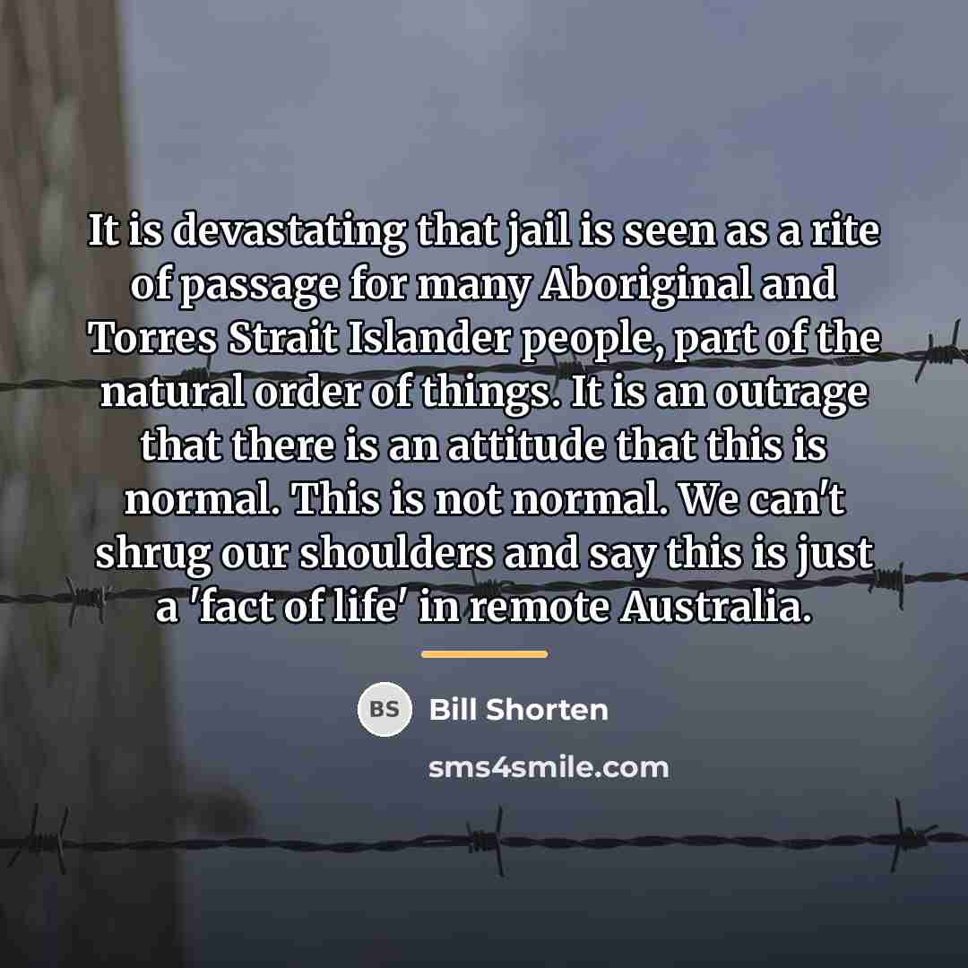 “It is devastating that jail is seen as a rite…” quote by Bill Shorten