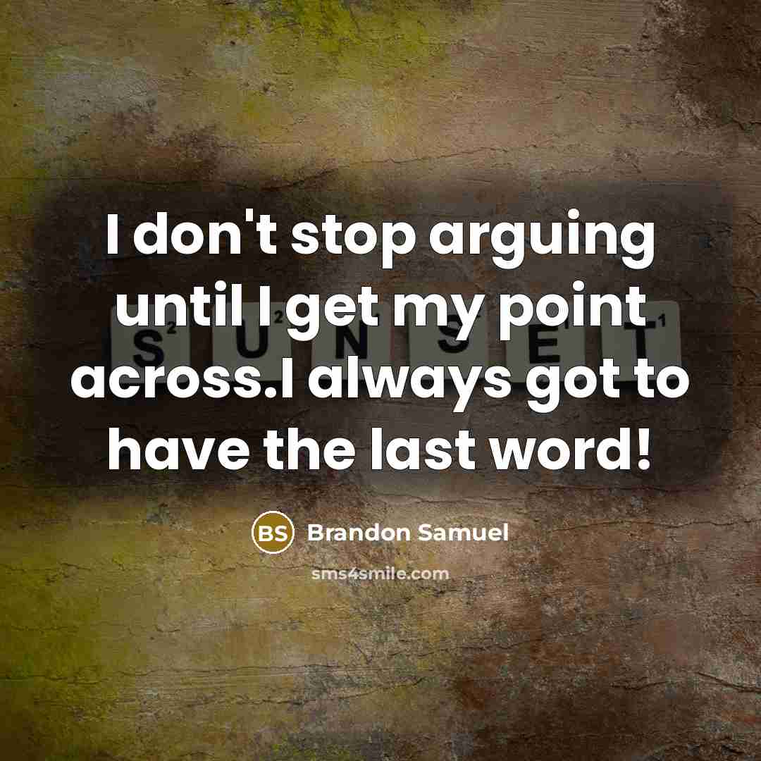 “I don't stop arguing until I get my point across.I…” quote by Brandon Samuel