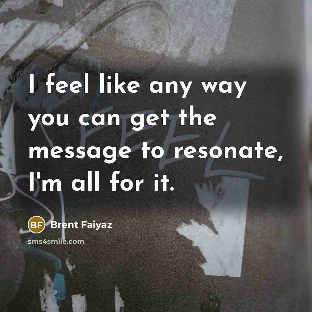 “I feel like any way you can get the message…” quote by Brent Faiyaz