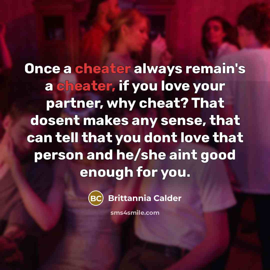 “Once a cheater always remain's a cheater, if you love…” quote by Brittannia Calder