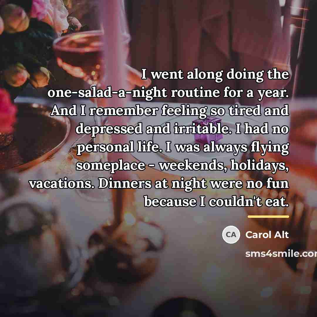 “I went along doing the one-salad-a-night routine for a year.…” quote by Carol Alt
