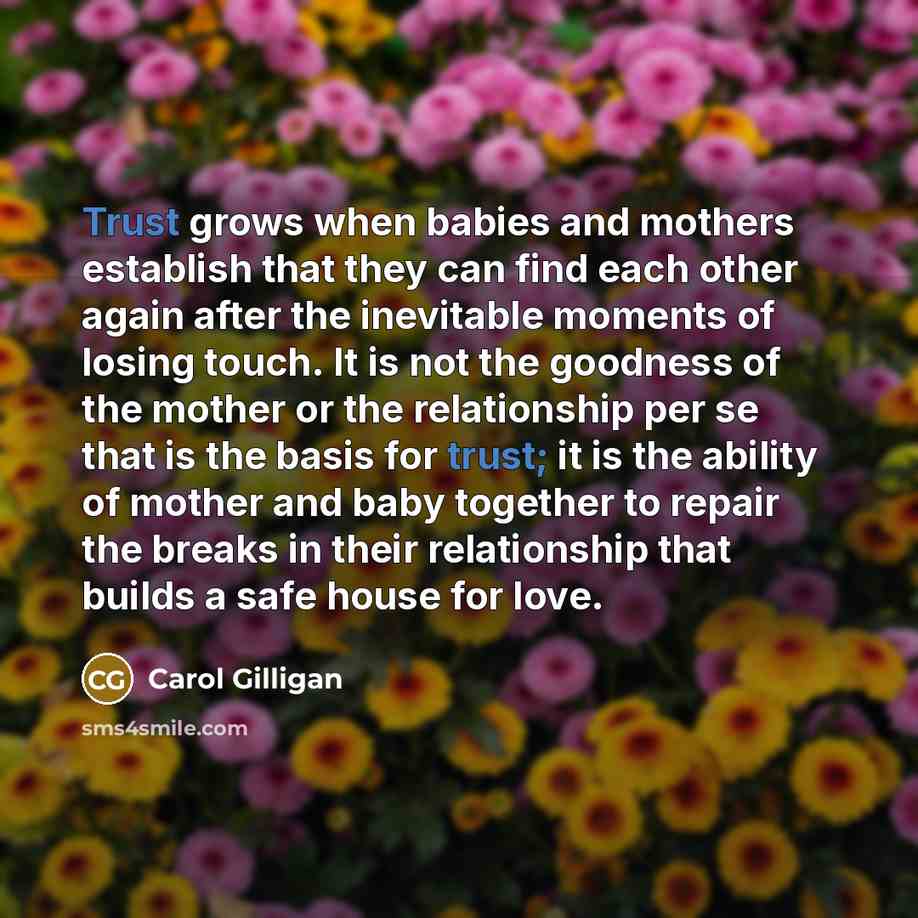 “Trust grows when babies and mothers establish that they can…” quote by Carol Gilligan
