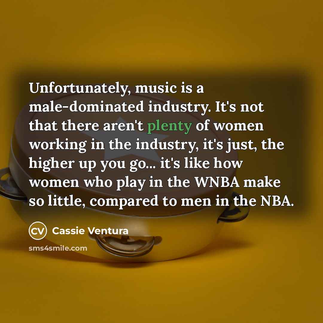 “Unfortunately, music is a male-dominated industry. It's not that there…” quote by Cassie Ventura