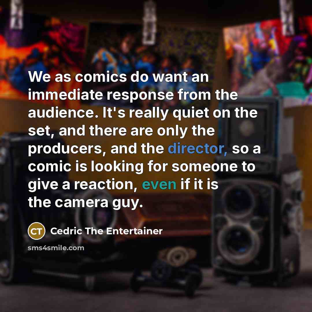 “We as comics do want an immediate response from the…” quote by Cedric the Entertainer