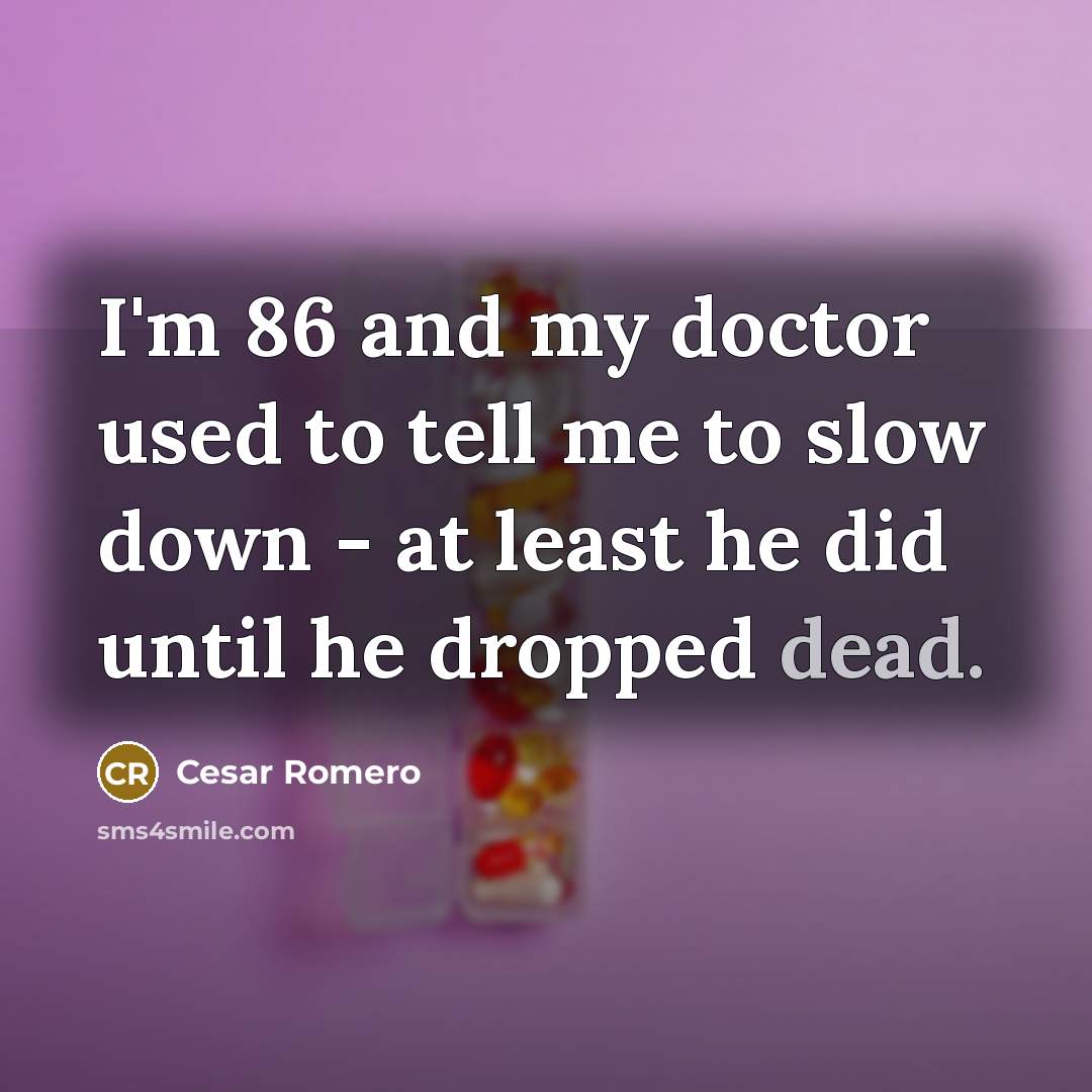 “I'm 86 and my doctor used to tell me to…” quote by Cesar Romero