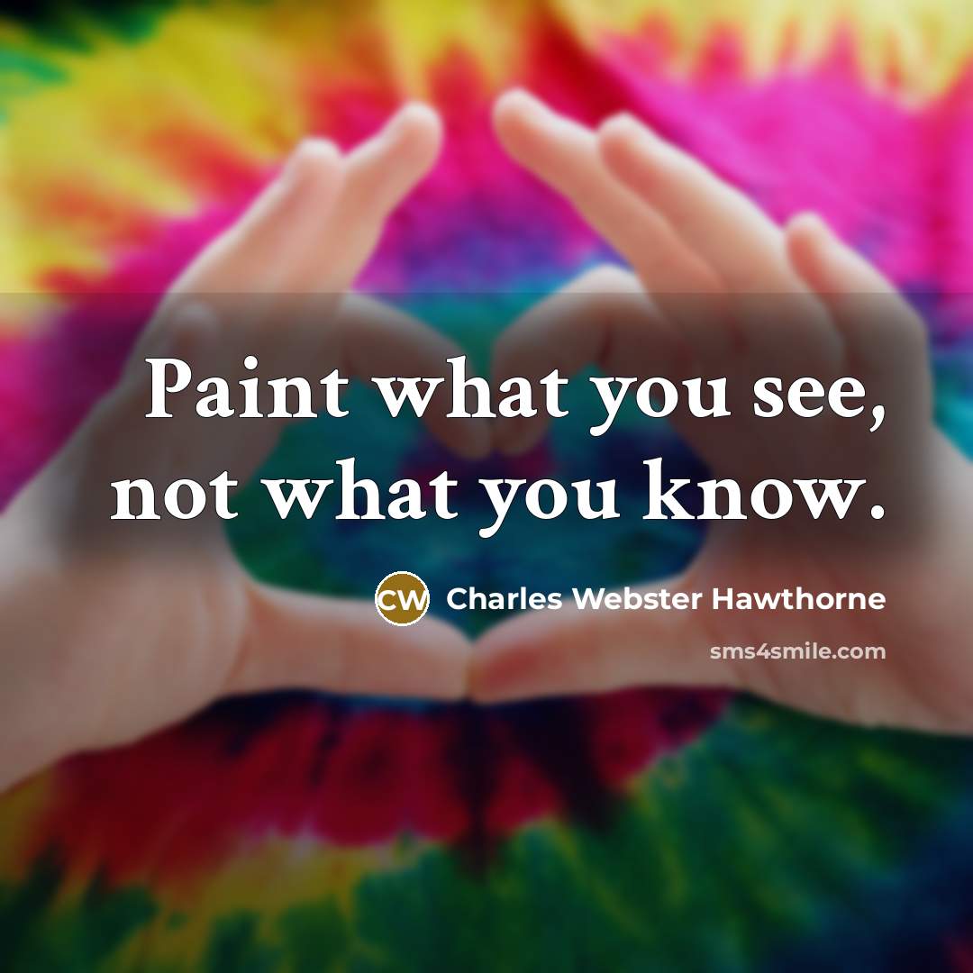 “Paint what you see, not what you know.…” quote by Charles Webster Hawthorne