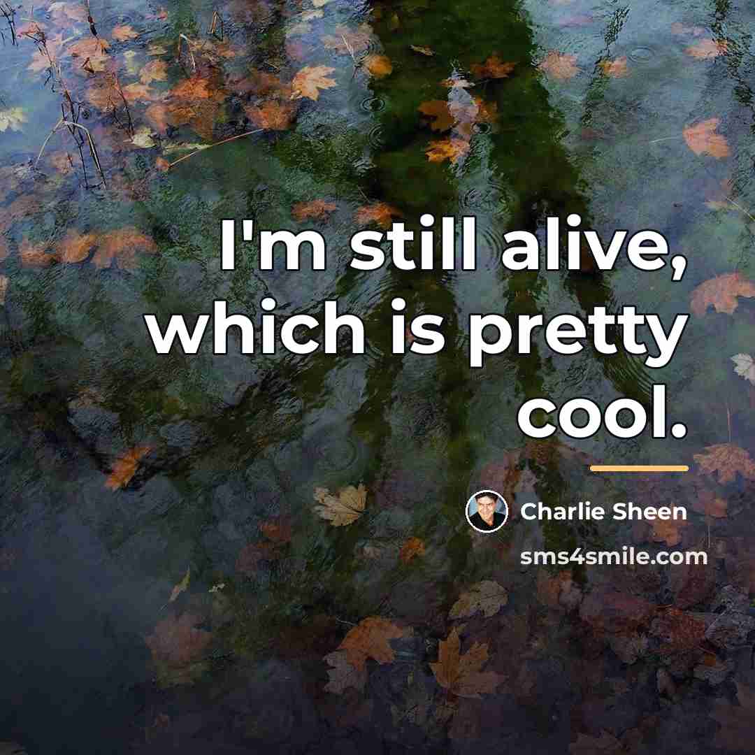 “I'm still alive, which is pretty cool.…” quote by Charlie Sheen