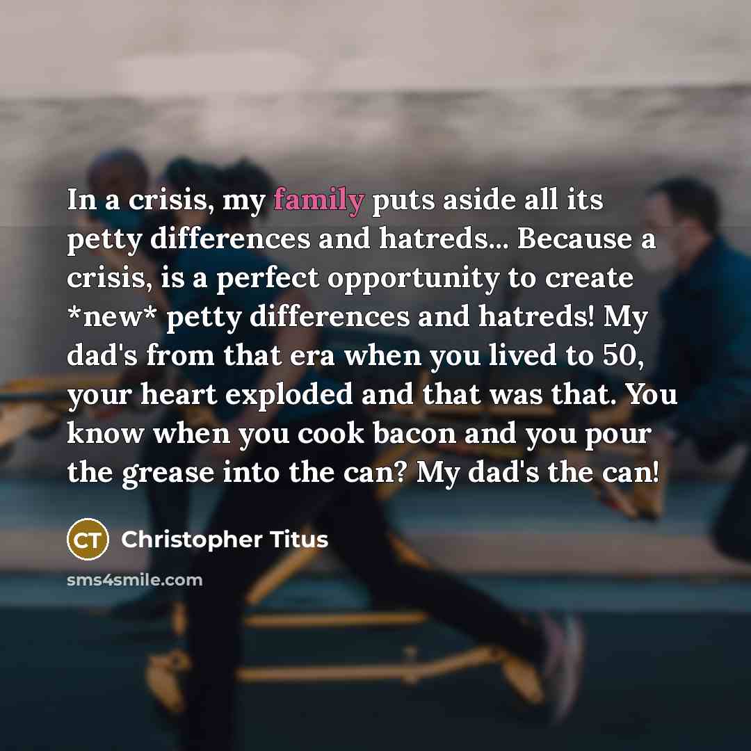 “In a crisis, my family puts aside all its petty…” quote by Christopher Titus