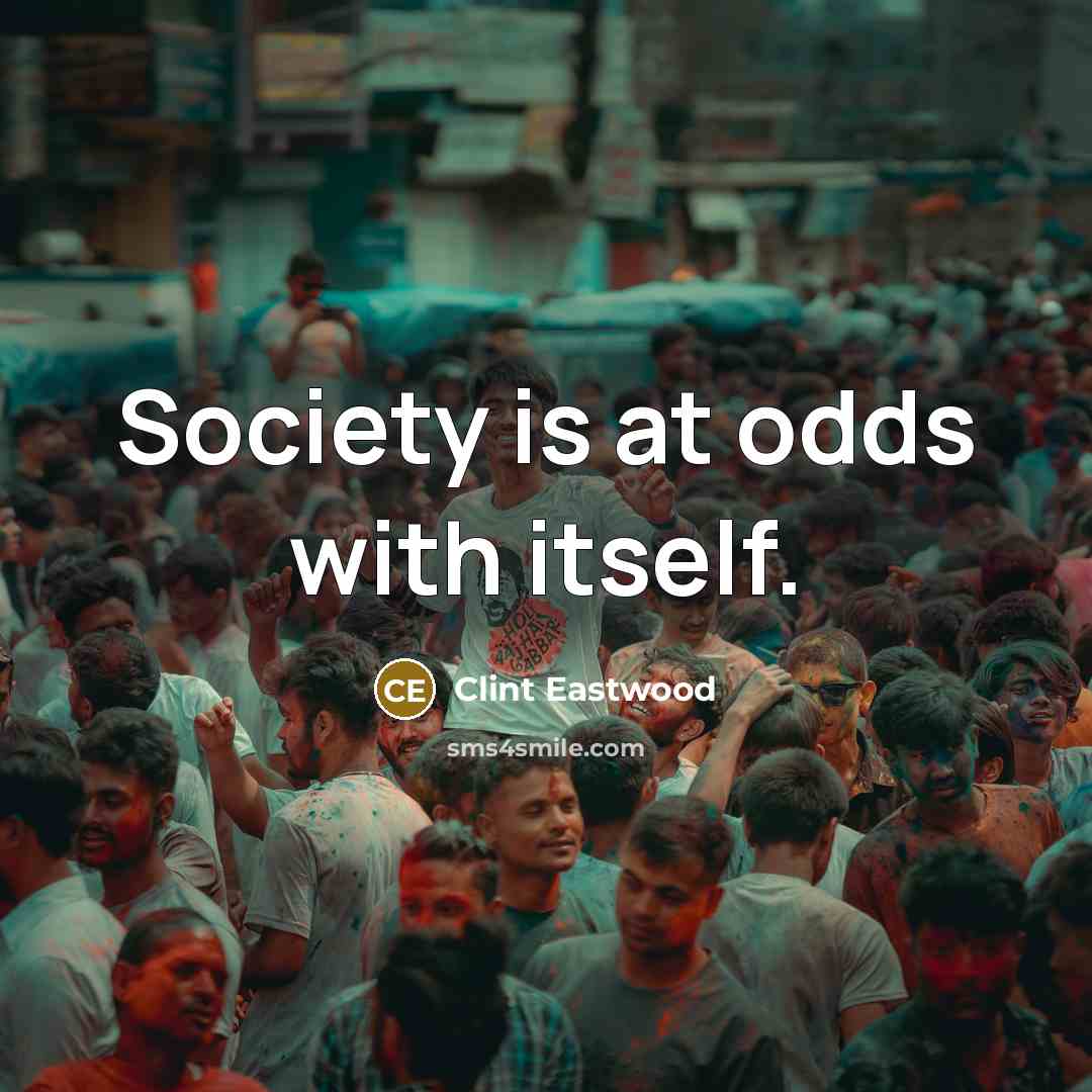 “Society is at odds with itself.…” quote by Clint Eastwood