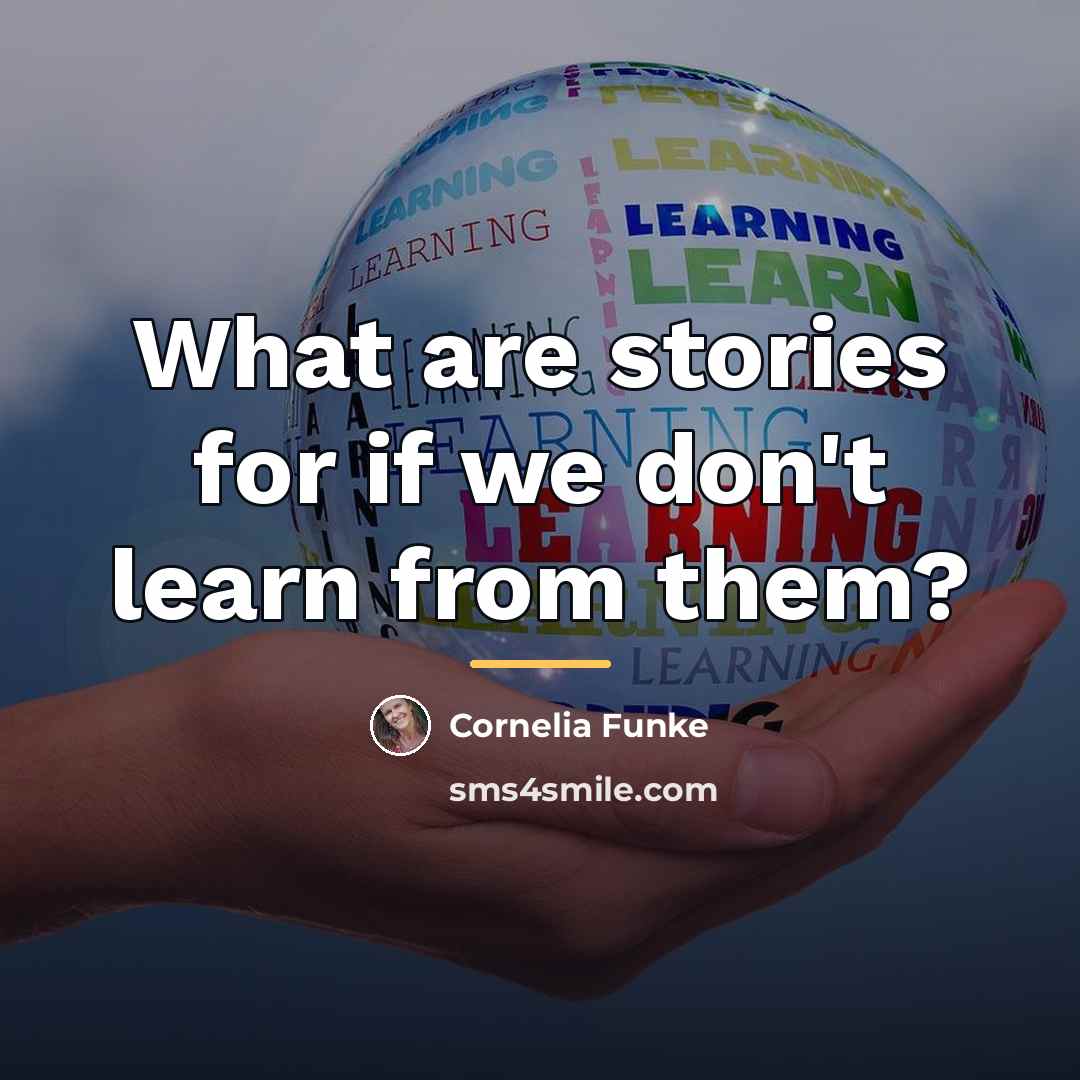 “What are stories for if we don't learn from them?…” quote by Cornelia Funke