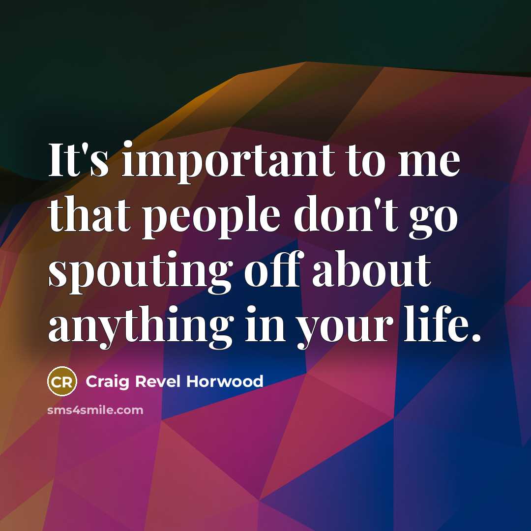 “It's important to me that people don't go spouting off…” quote by Craig Revel Horwood