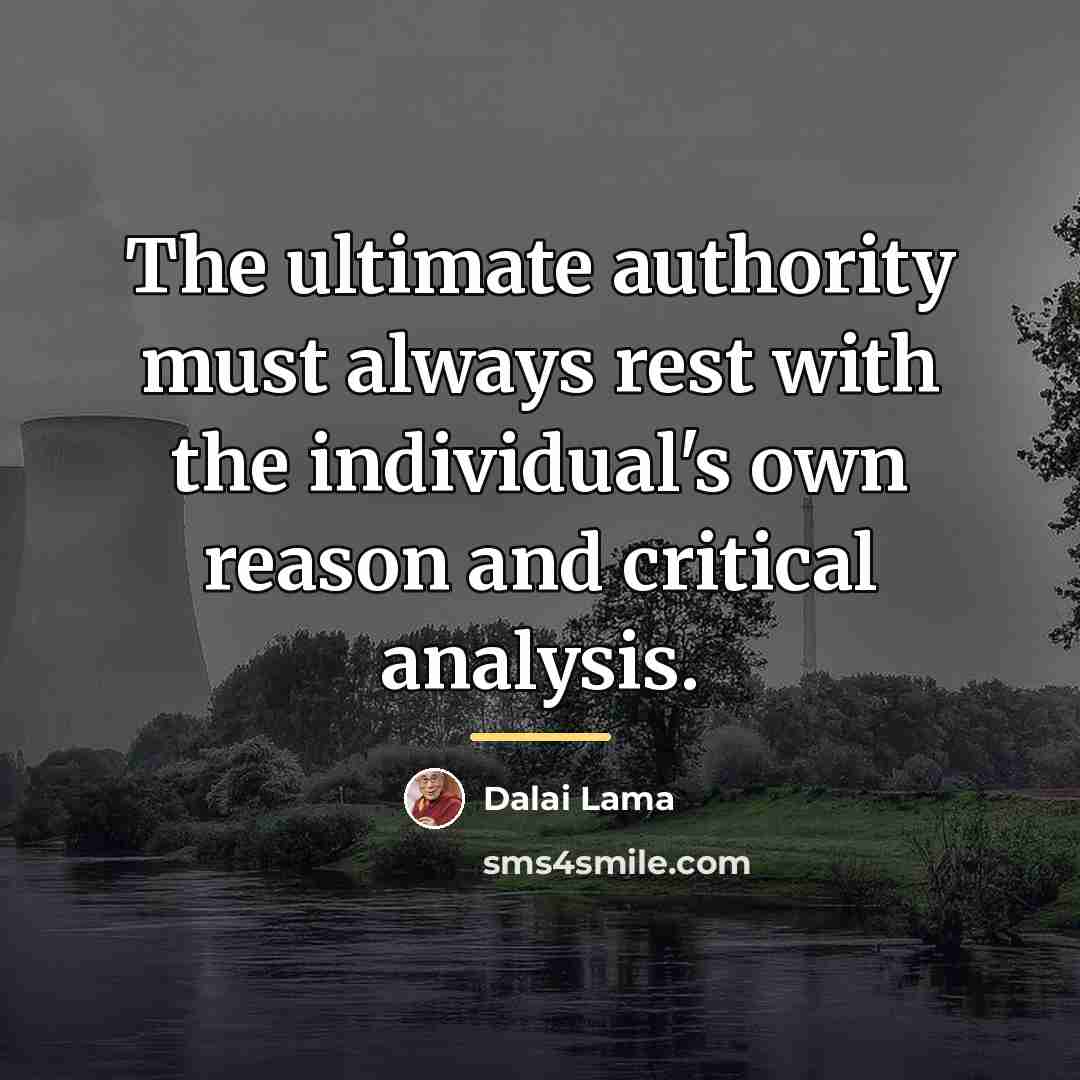 “The ultimate authority must always rest with the individual's own…” quote by Dalai Lama