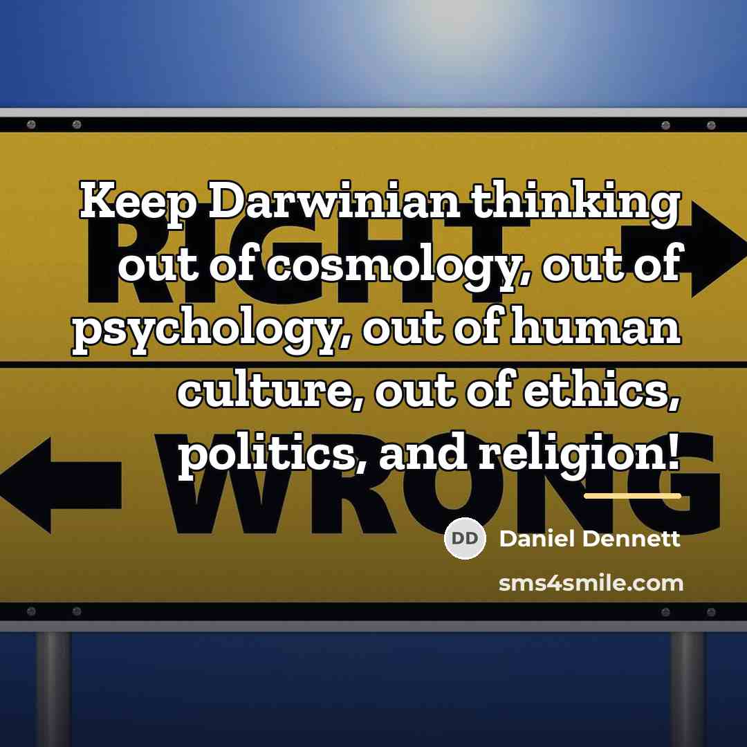 “Keep Darwinian thinking out of cosmology, out of psychology, out…” quote by Daniel Dennett