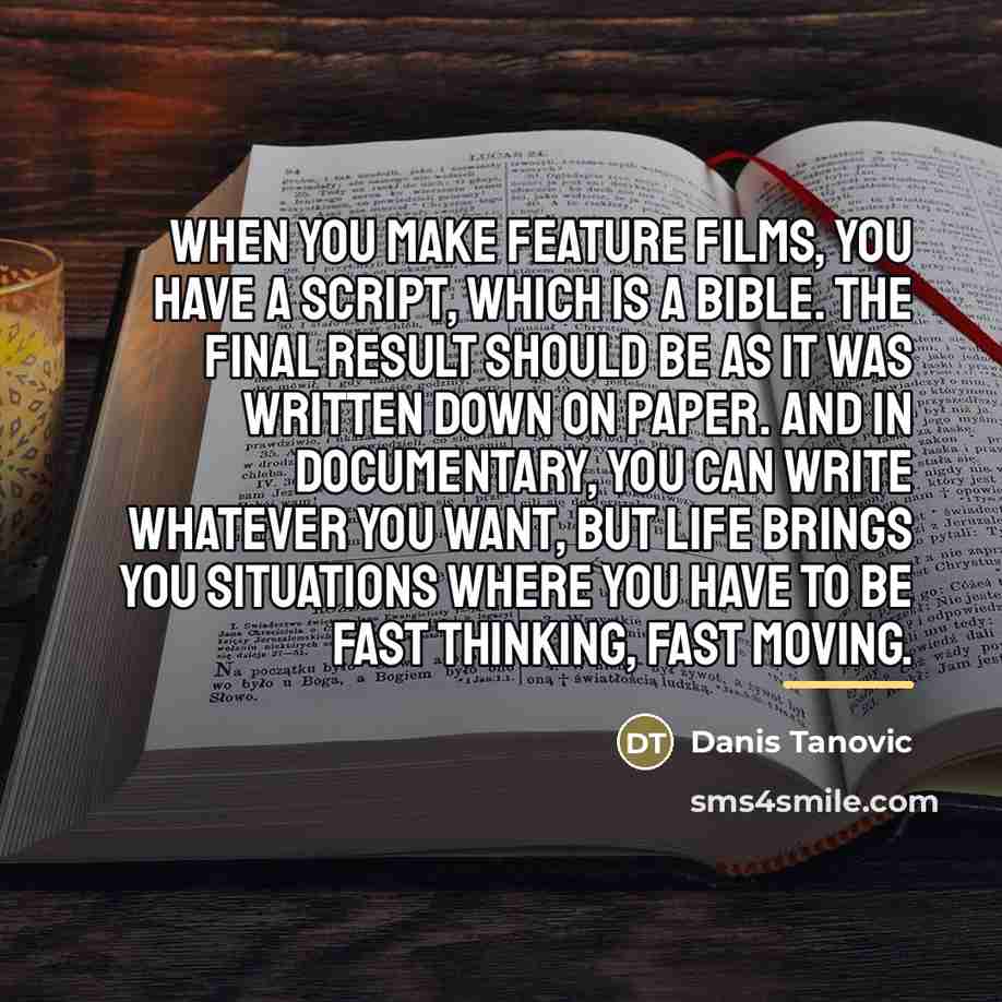 “When you make feature films, you have a script, which…” quote by Danis Tanovic
