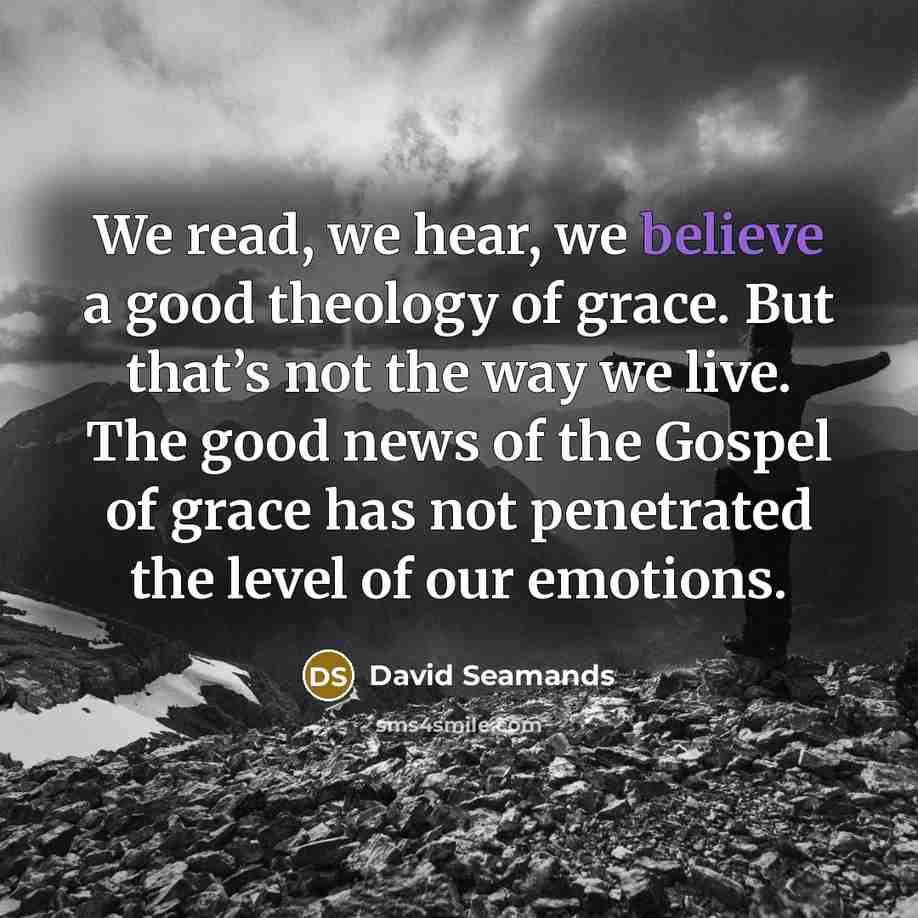 “We read, we hear, we believe a good theology of…” quote by David Seamands
