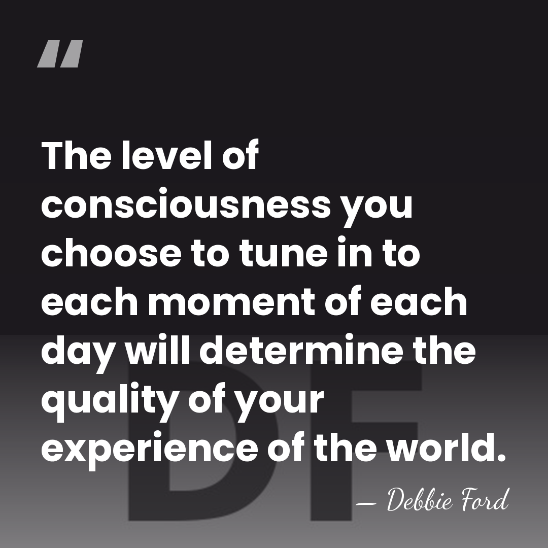 The level of consciousness you choose to tune in to each moment&hellip; - Debbie Ford
