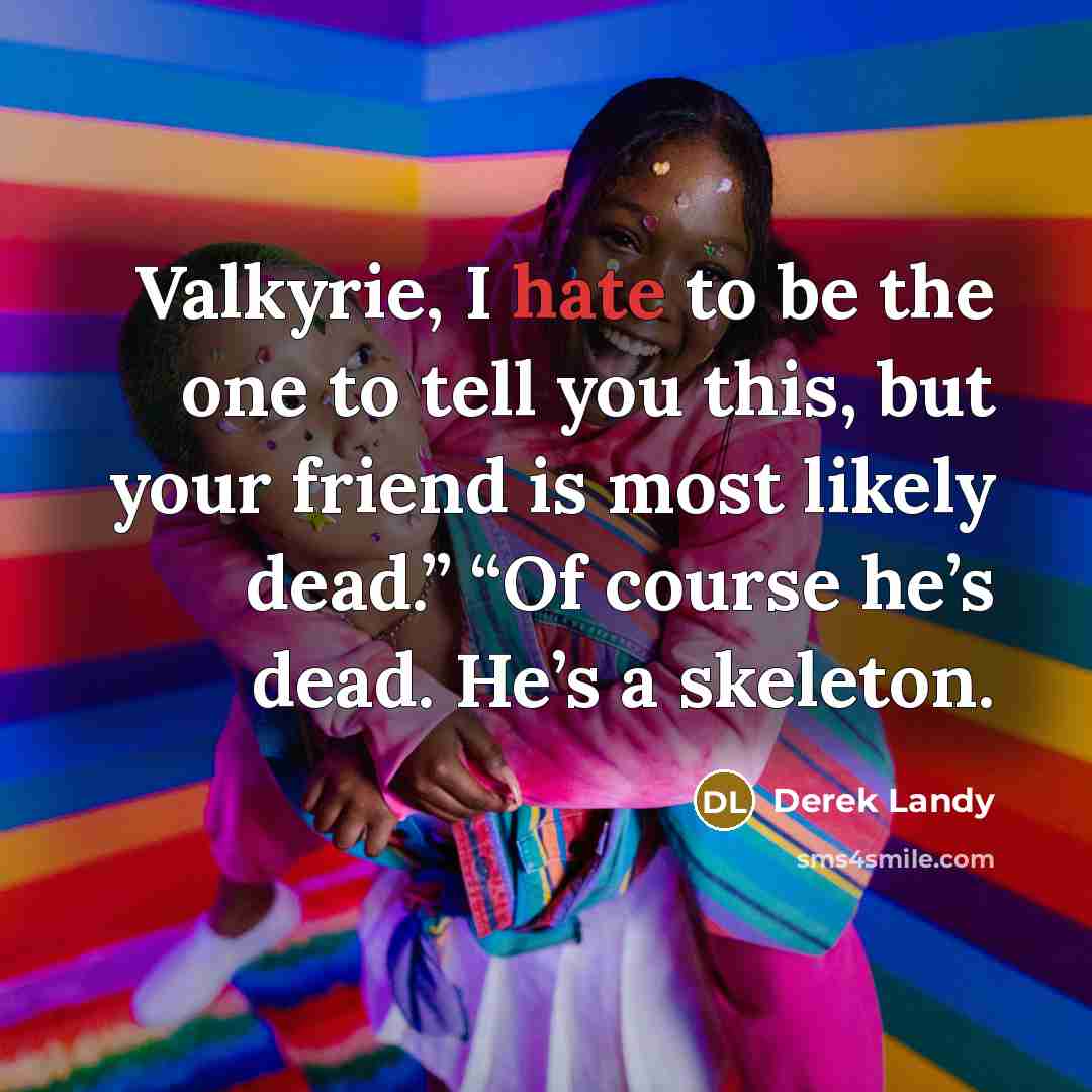 “Valkyrie, I hate to be the one to tell you…” quote by Derek Landy