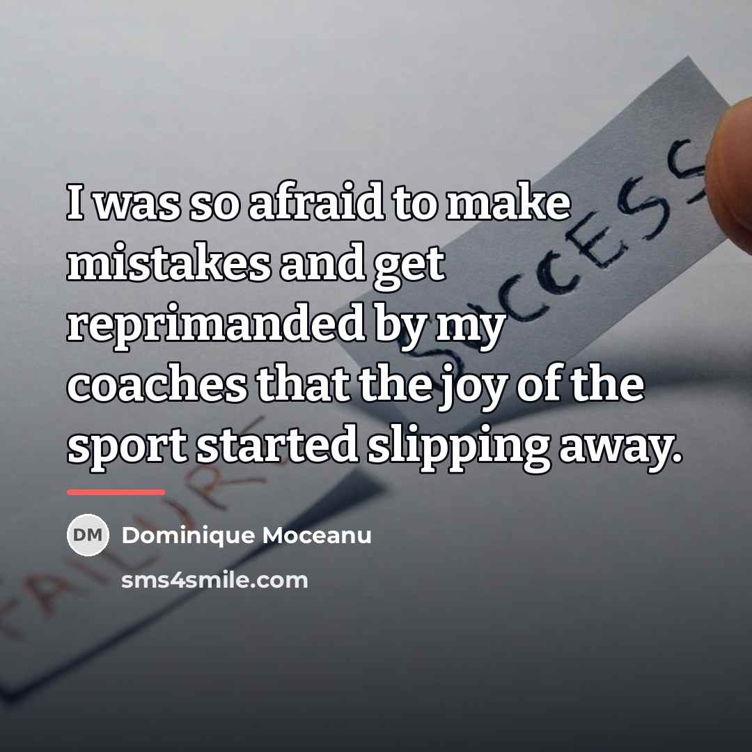 “I was so afraid to make mistakes and get reprimanded…” quote by Dominique Moceanu
