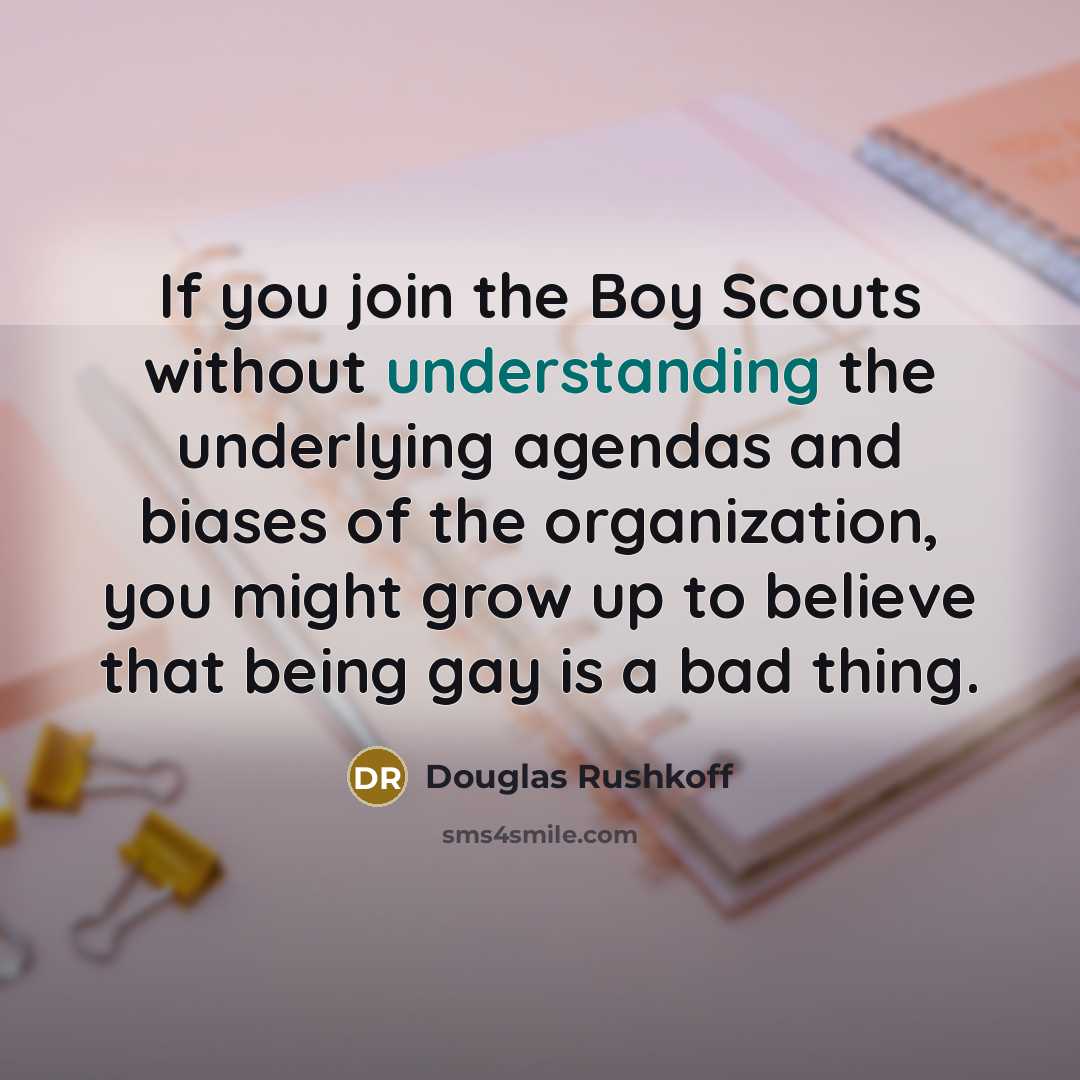 “If you join the Boy Scouts without understanding the underlying…” quote by Douglas Rushkoff