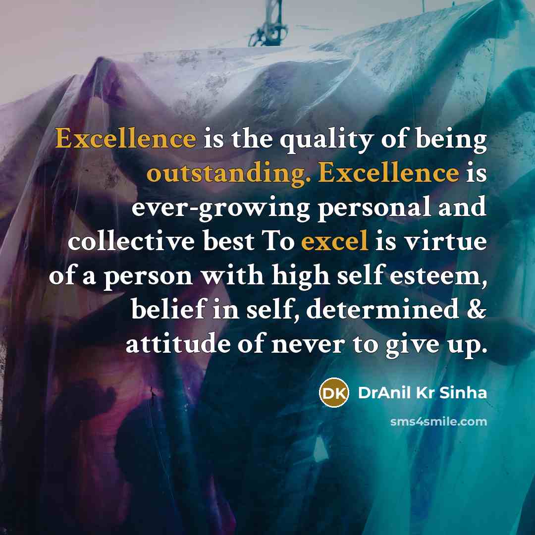 “Excellence is the quality of being outstanding. Excellence is ever-growing…” quote by DrAnil Kr Sinha