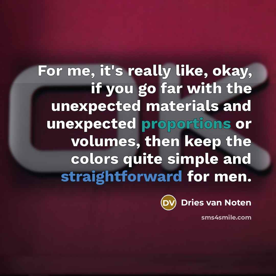 “For me, it's really like, okay, if you go far…” quote by Dries van Noten