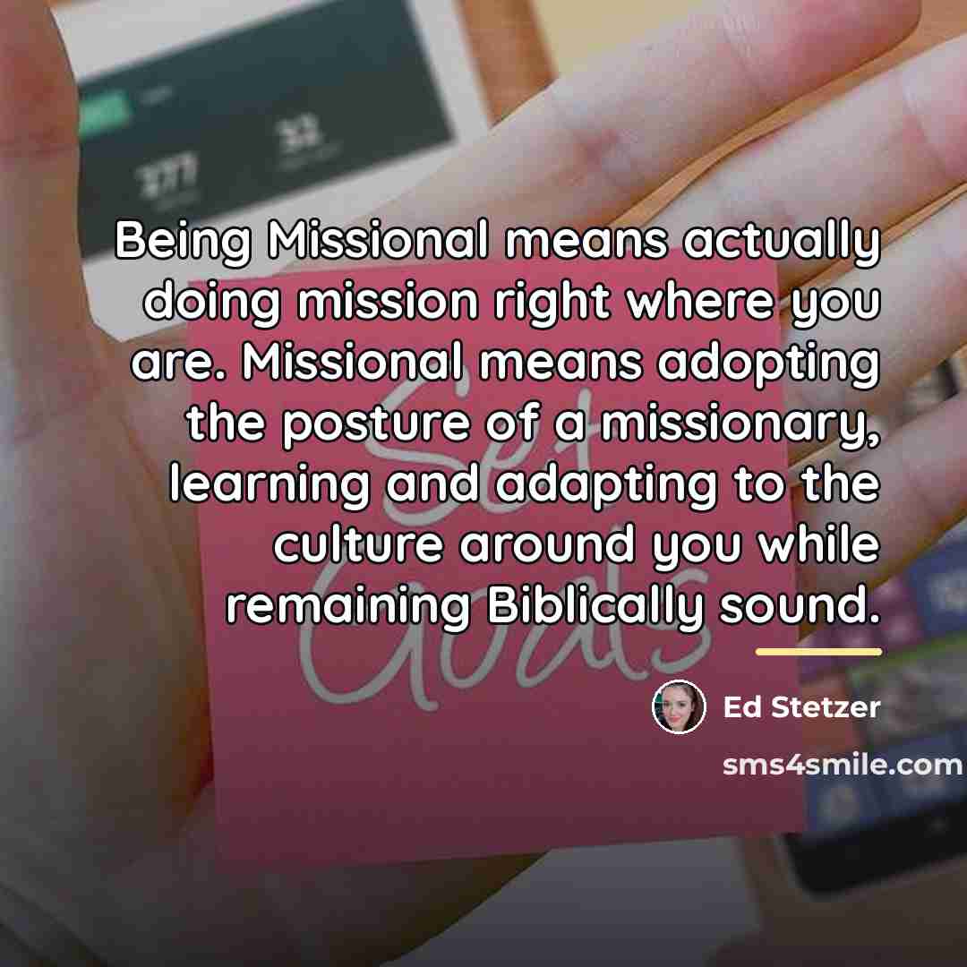 “Being Missional means actually doing mission right where you are.…” quote by Ed Stetzer