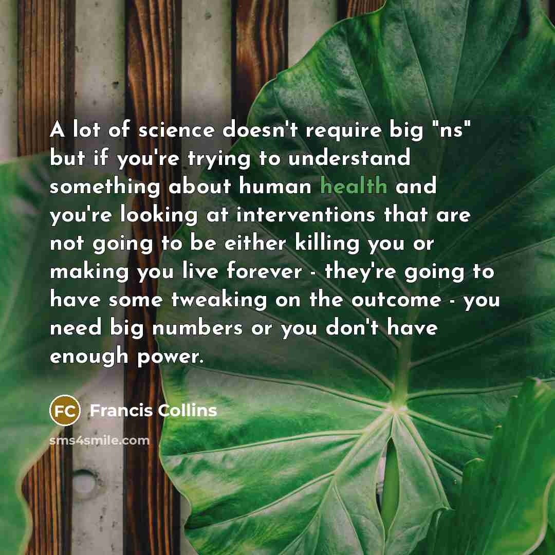 “A lot of science doesn't require big "ns" but if…” quote by Francis Collins
