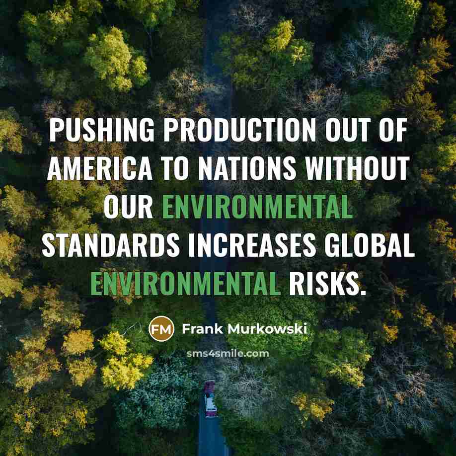 “Pushing production out of America to nations without our environmental…” quote by Frank Murkowski