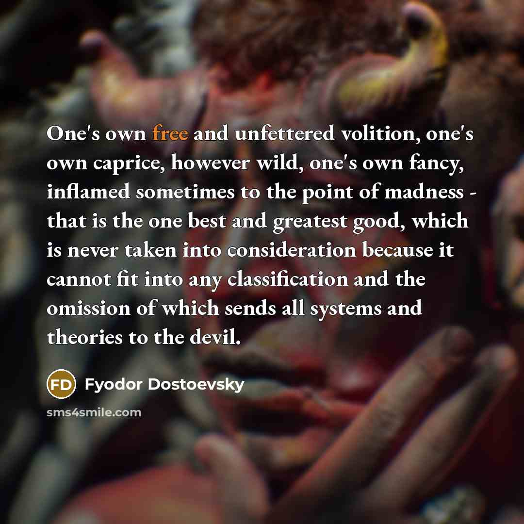 “One's own free and unfettered volition, one's own caprice, however…” quote by Fyodor Dostoevsky