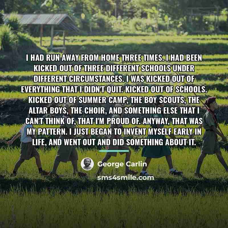 “I had run away from home three times. I had…” quote by George Carlin