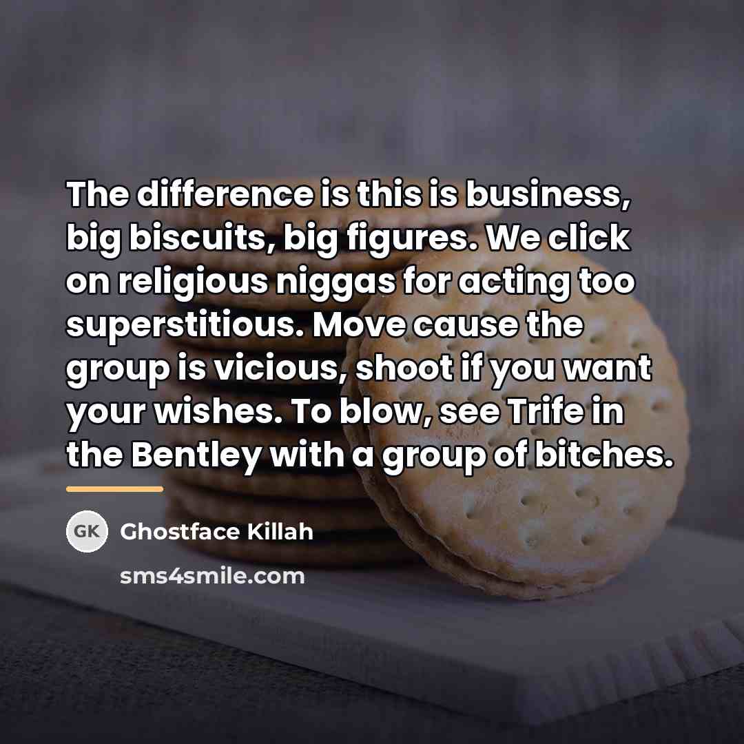“The difference is this is business, big biscuits, big figures.…” quote by Ghostface Killah