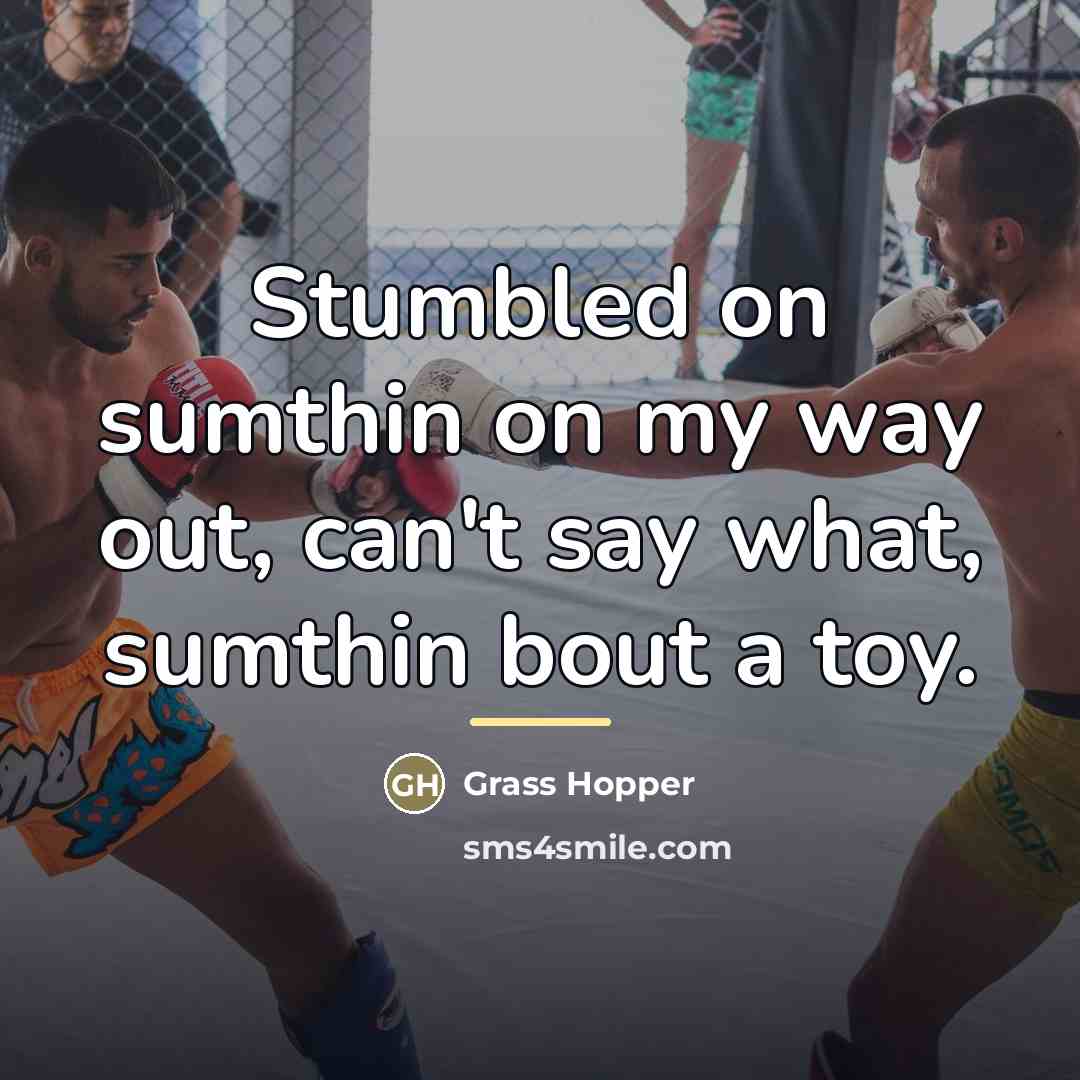 “Stumbled on sumthin on my way out, can't say what,…” quote by Grass Hopper