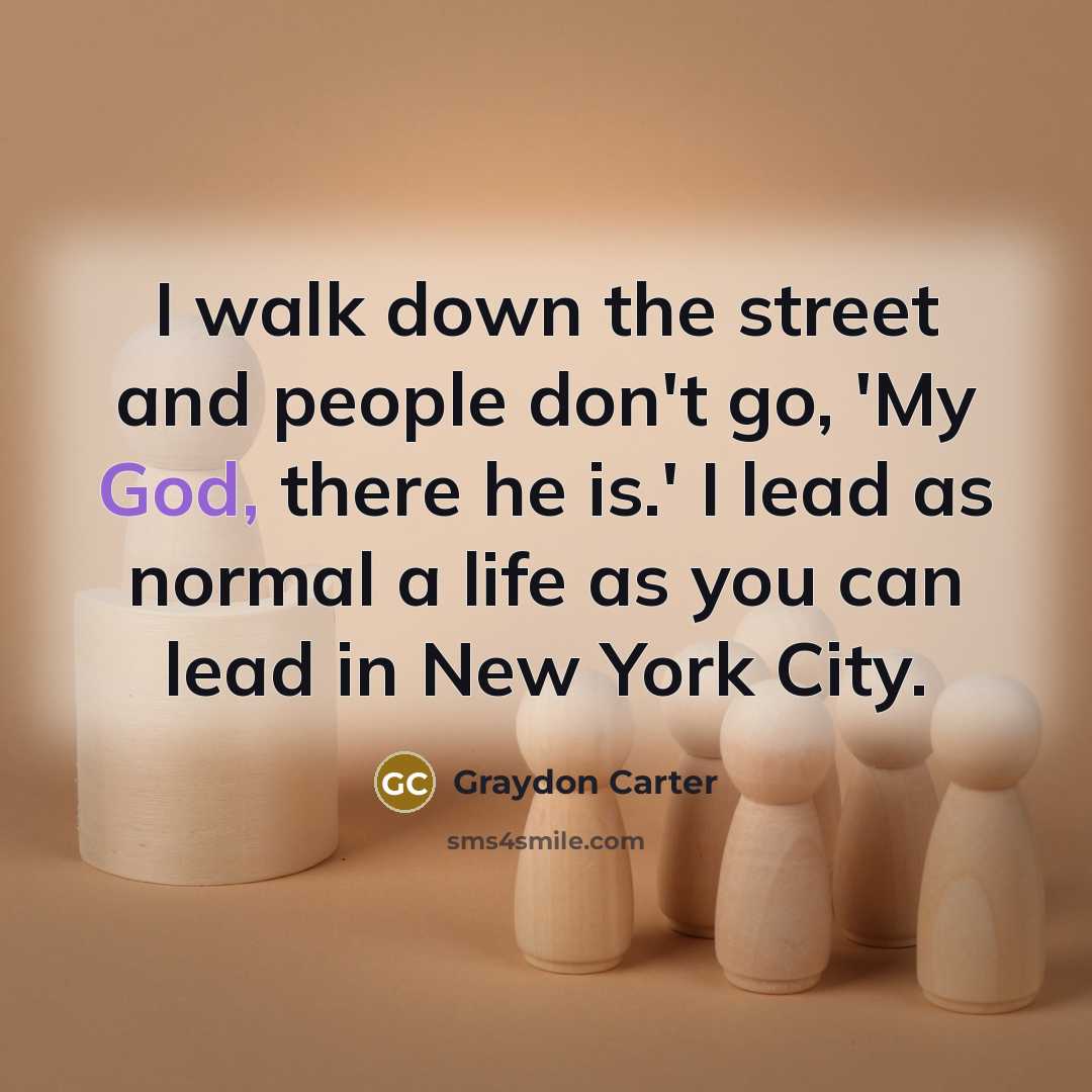 “I walk down the street and people don't go, 'My…” quote by Graydon Carter