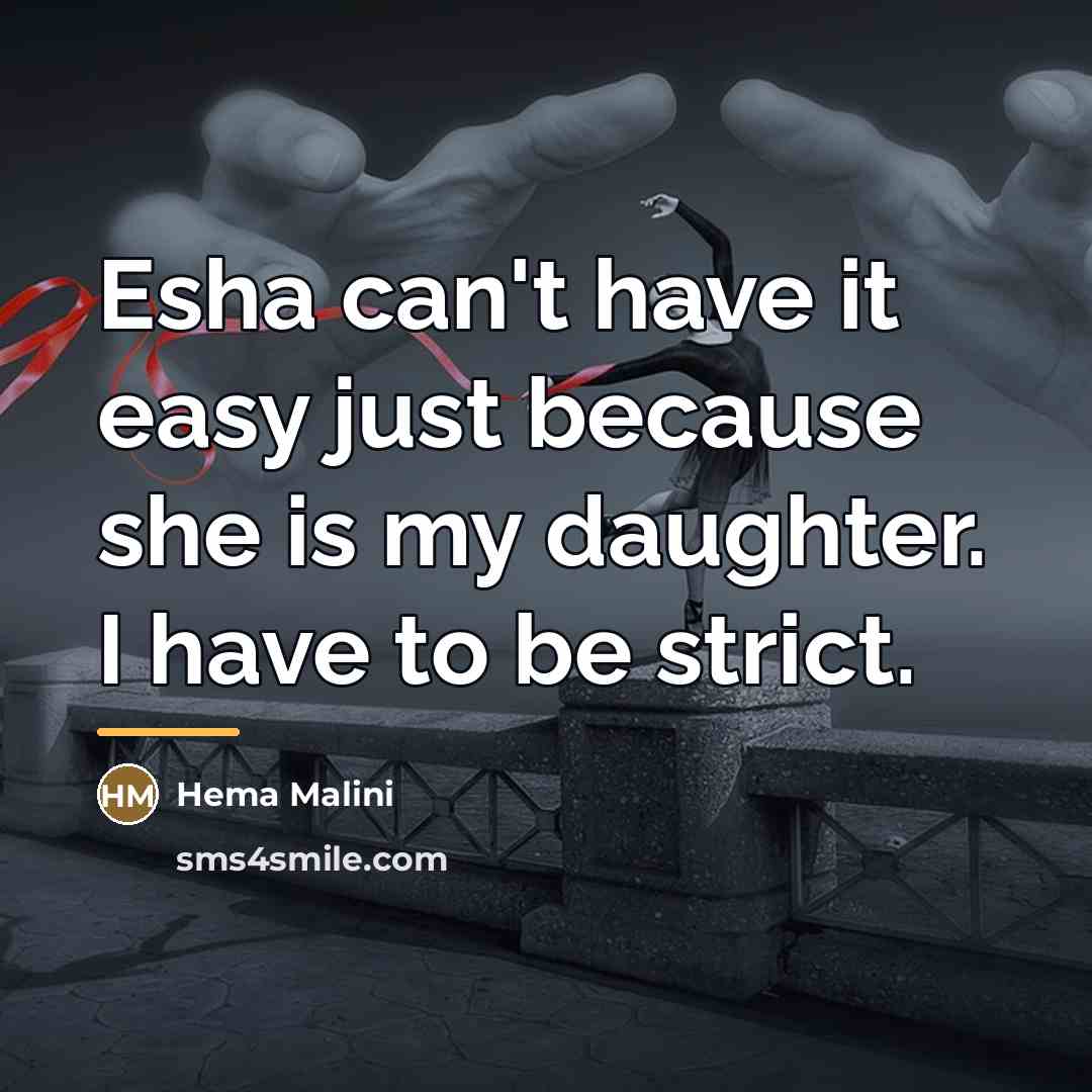 “Esha can't have it easy just because she is my…” quote by Hema Malini