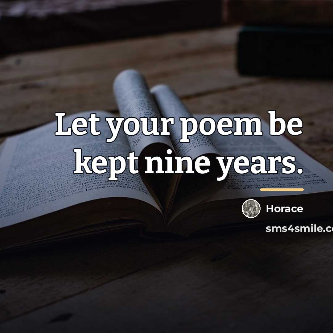 “Let your poem be kept nine years.…” quote by Horace